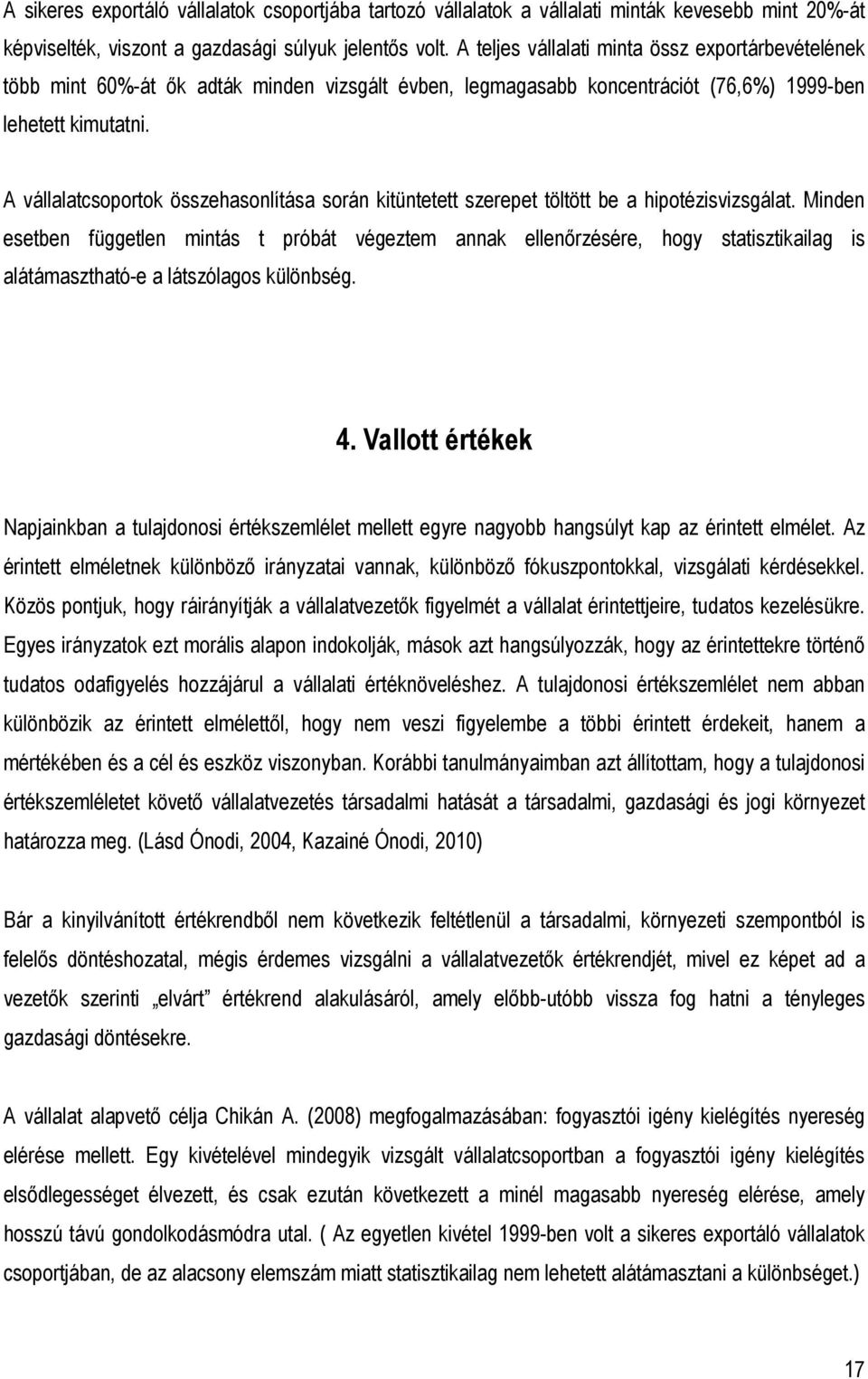 A vállalatcsoportok összehasonlítása során kitüntetett szerepet töltött be a hipotézisvizsgálat.