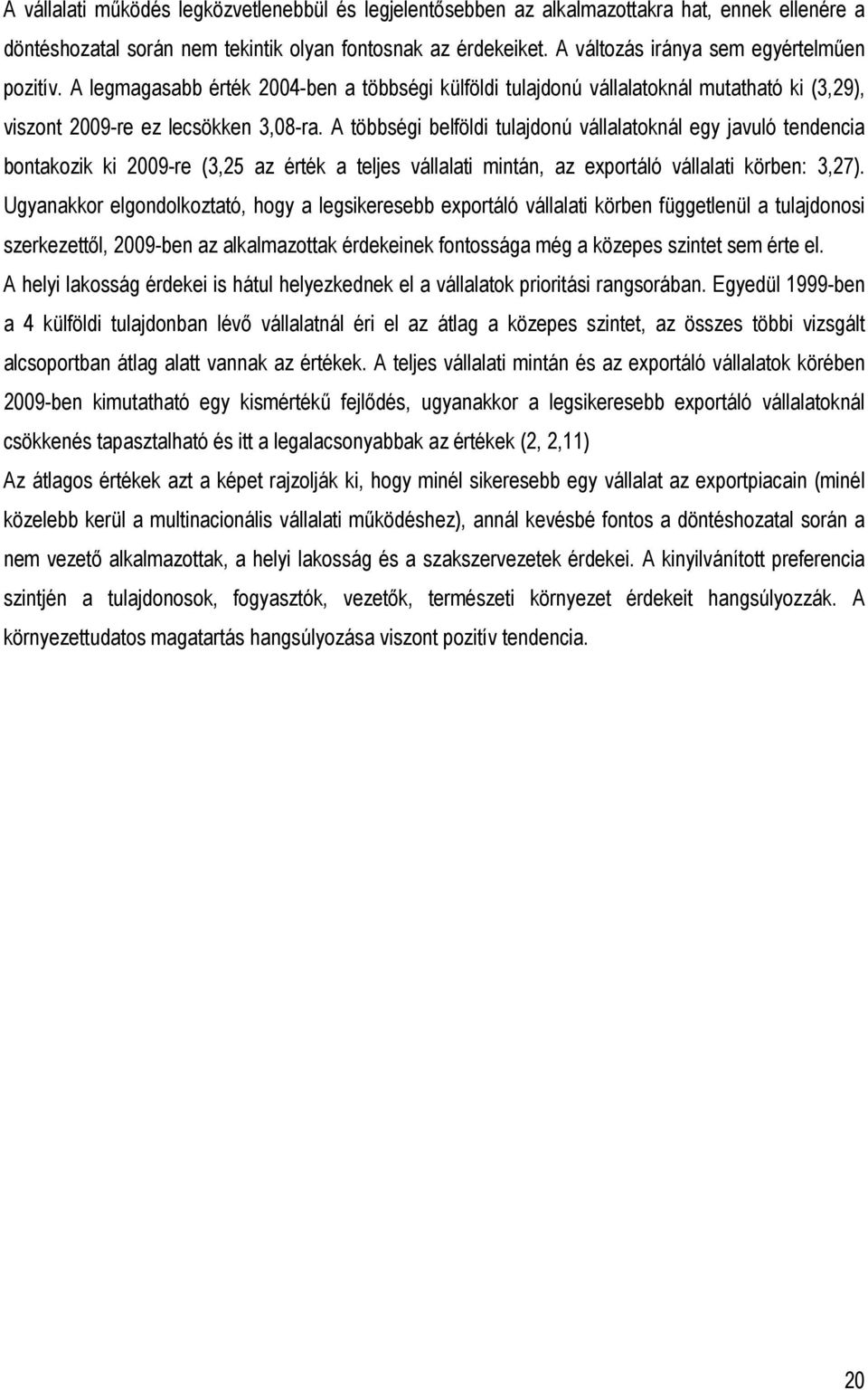 A többségi tulajdonú vállalatoknál egy javuló tendencia bontakozik ki 2009-re (3,25 az érték a teljes vállalati mintán, az exportáló vállalati körben: 3,27).