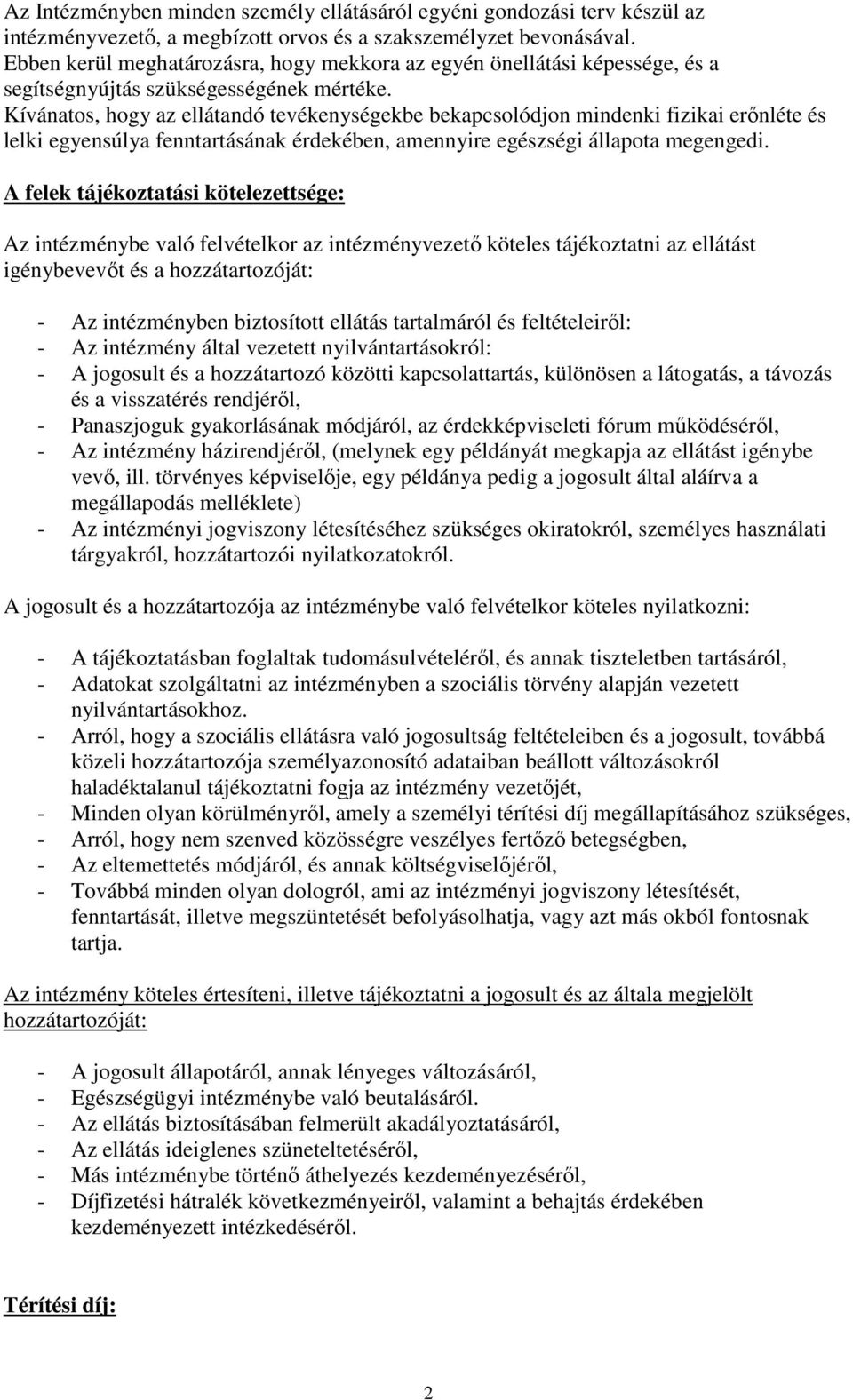 Kívánatos, hogy az ellátandó tevékenységekbe bekapcsolódjon mindenki fizikai erınléte és lelki egyensúlya fenntartásának érdekében, amennyire egészségi állapota megengedi.