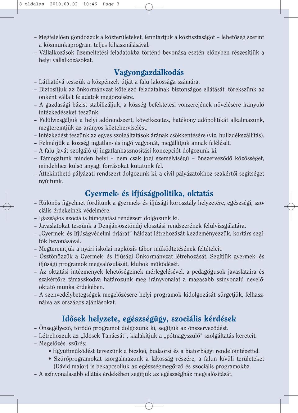 Biztosítjuk az önkormányzat kötelezô feladatainak biztonságos ellátását, törekszünk az önként vállalt feladatok megôrzésére.