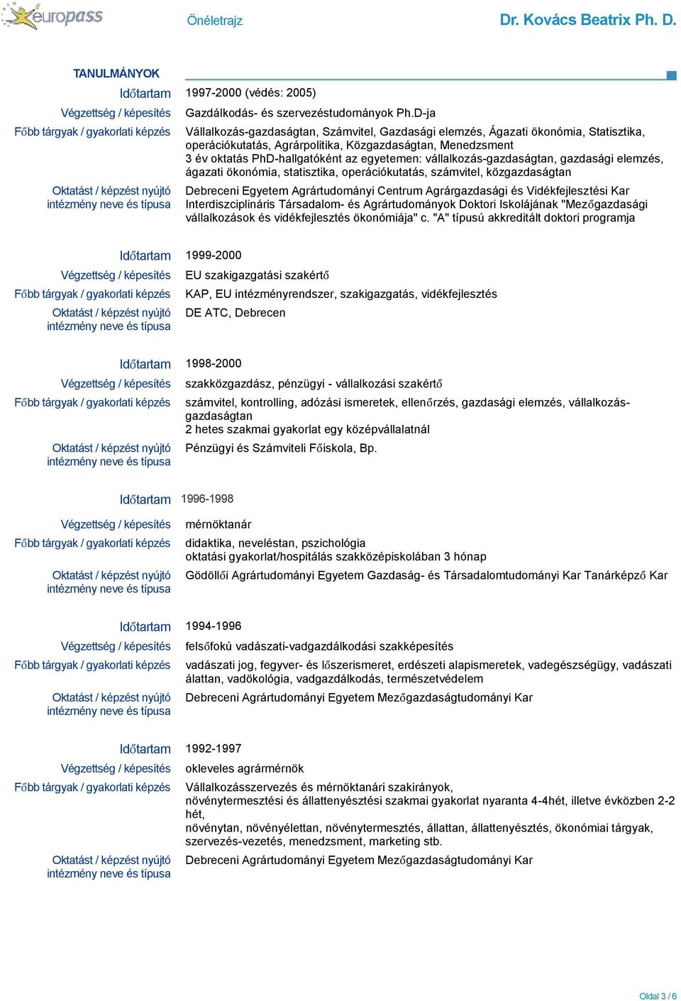 vállalkozás-gazdaságtan, gazdasági elemzés, ágazati ökonómia, statisztika, operációkutatás, számvitel, közgazdaságtan Debreceni Egyetem Agrártudományi Centrum Agrárgazdasági és Vidékfejlesztési Kar