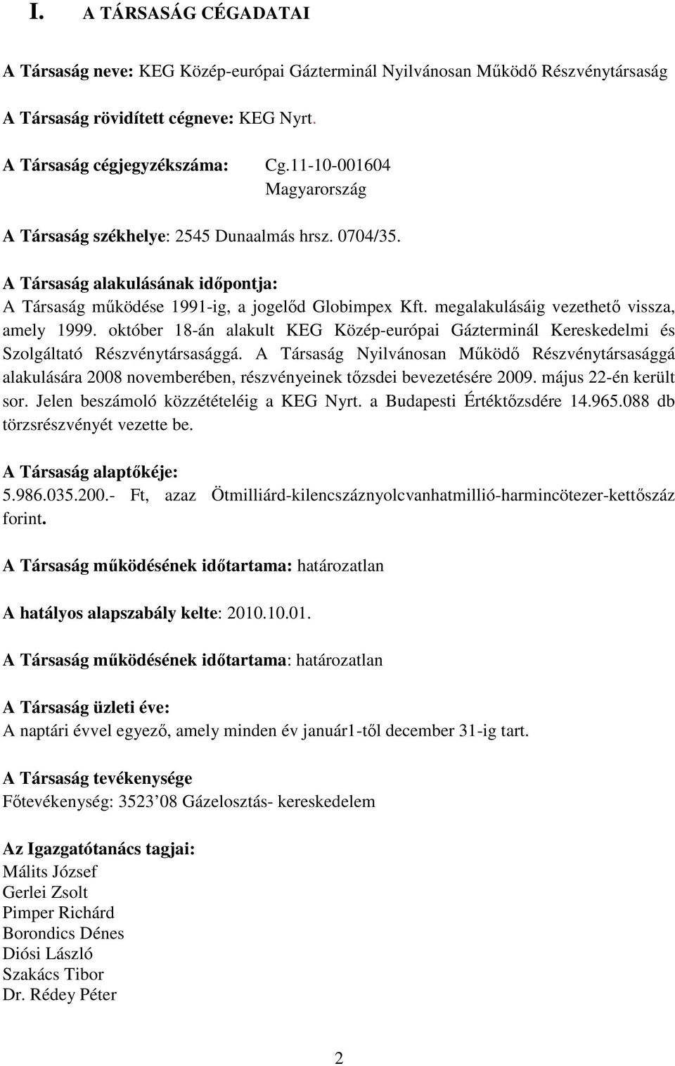 megalakulásáig vezethetı vissza, amely 1999. október 18-án alakult KEG Közép-európai Gázterminál Kereskedelmi és Szolgáltató Részvénytársasággá.