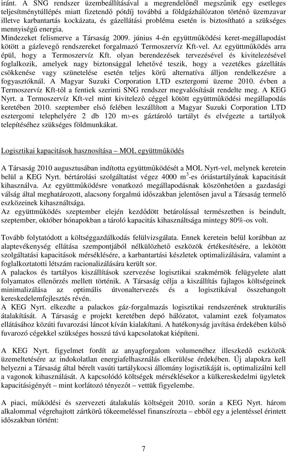 gázellátási probléma esetén is biztosítható a szükséges mennyiségő energia. Mindezeket felismerve a Társaság 2009.