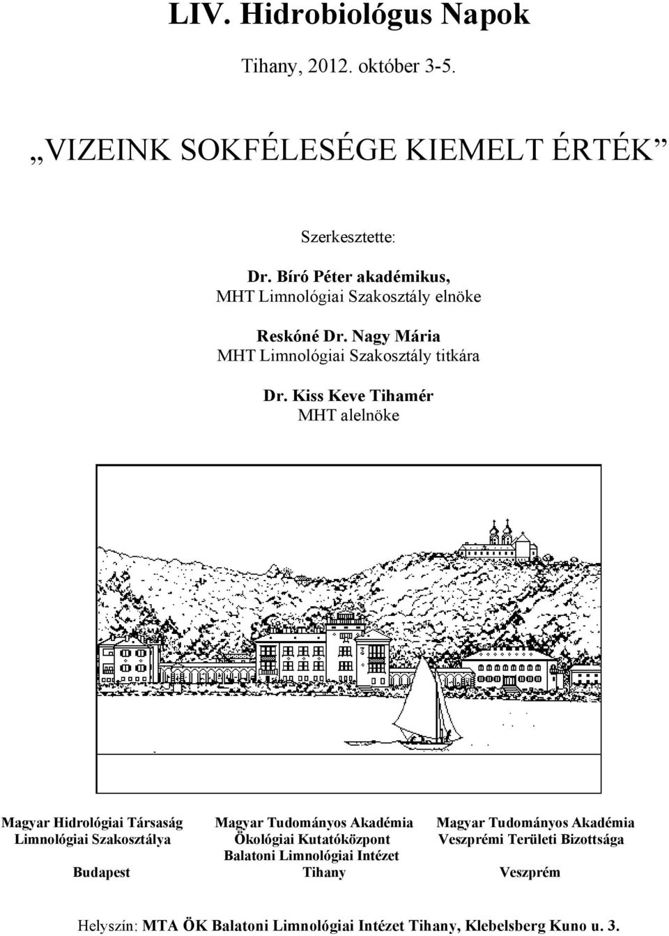 Kiss Keve Tihamér MHT alelnöke Magyar Hidrológiai Társaság Magyar Tudományos Akadémia Magyar Tudományos Akadémia Limnológiai