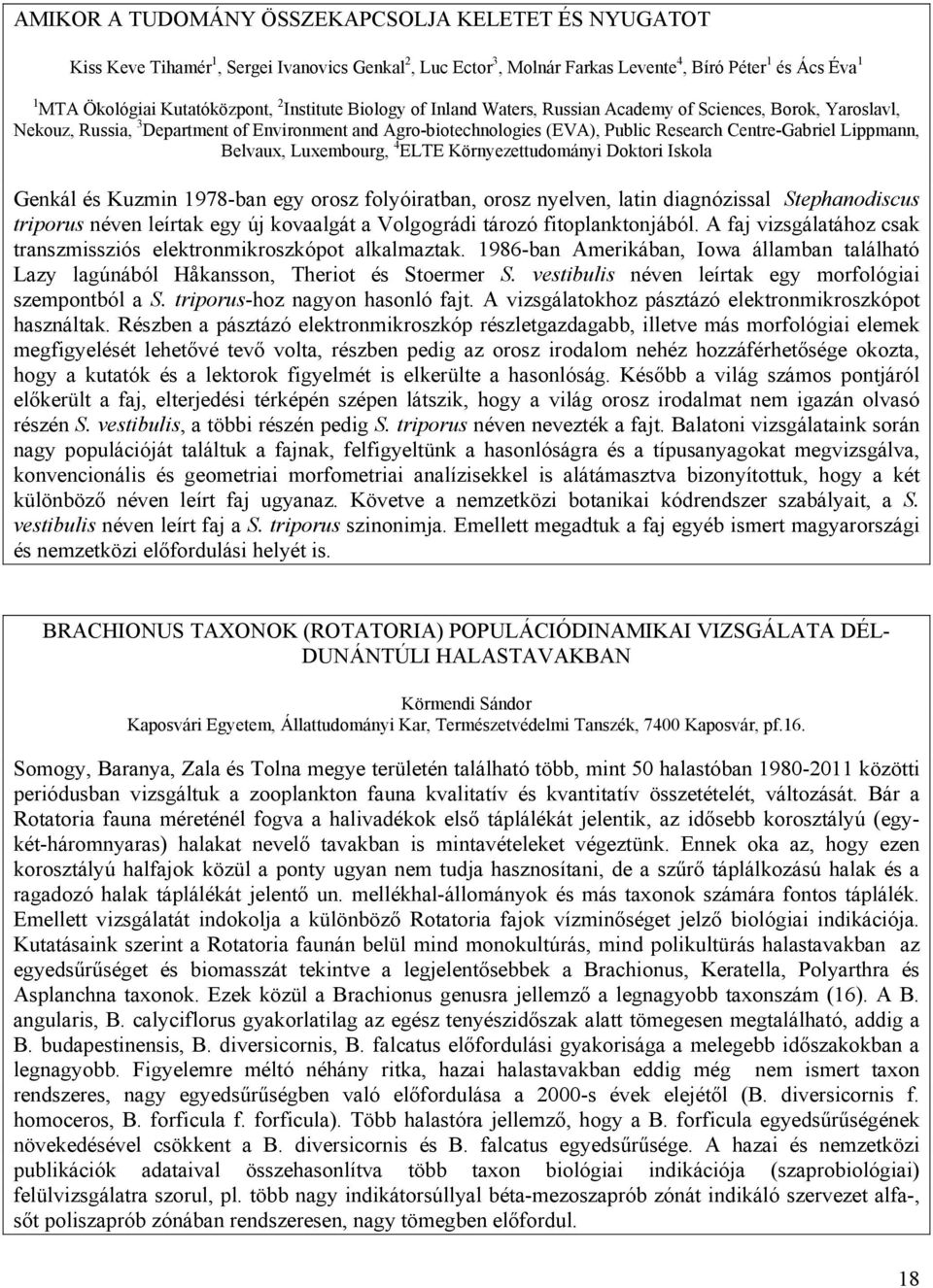 Belvaux, Luxembourg, 4 ELTE Környezettudományi Doktori Iskola Genkál és Kuzmin 1978-ban egy orosz folyóiratban, orosz nyelven, latin diagnózissal Stephanodiscus triporus néven leírtak egy új