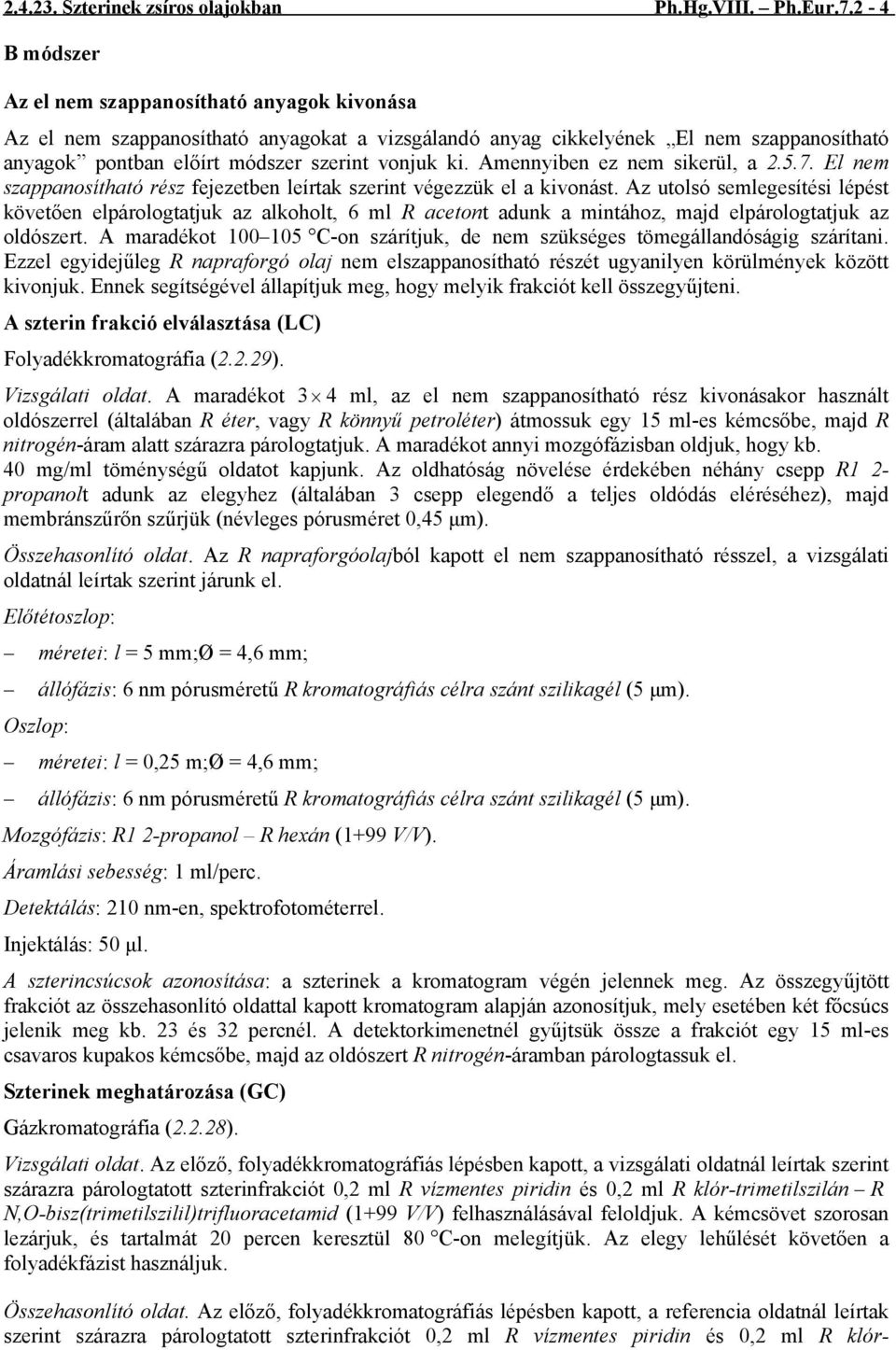 Amennyiben ez nem sikerül, a 2.5.7. El nem szappanosítható rész fejezetben leírtak szerint végezzük el a kivonást.