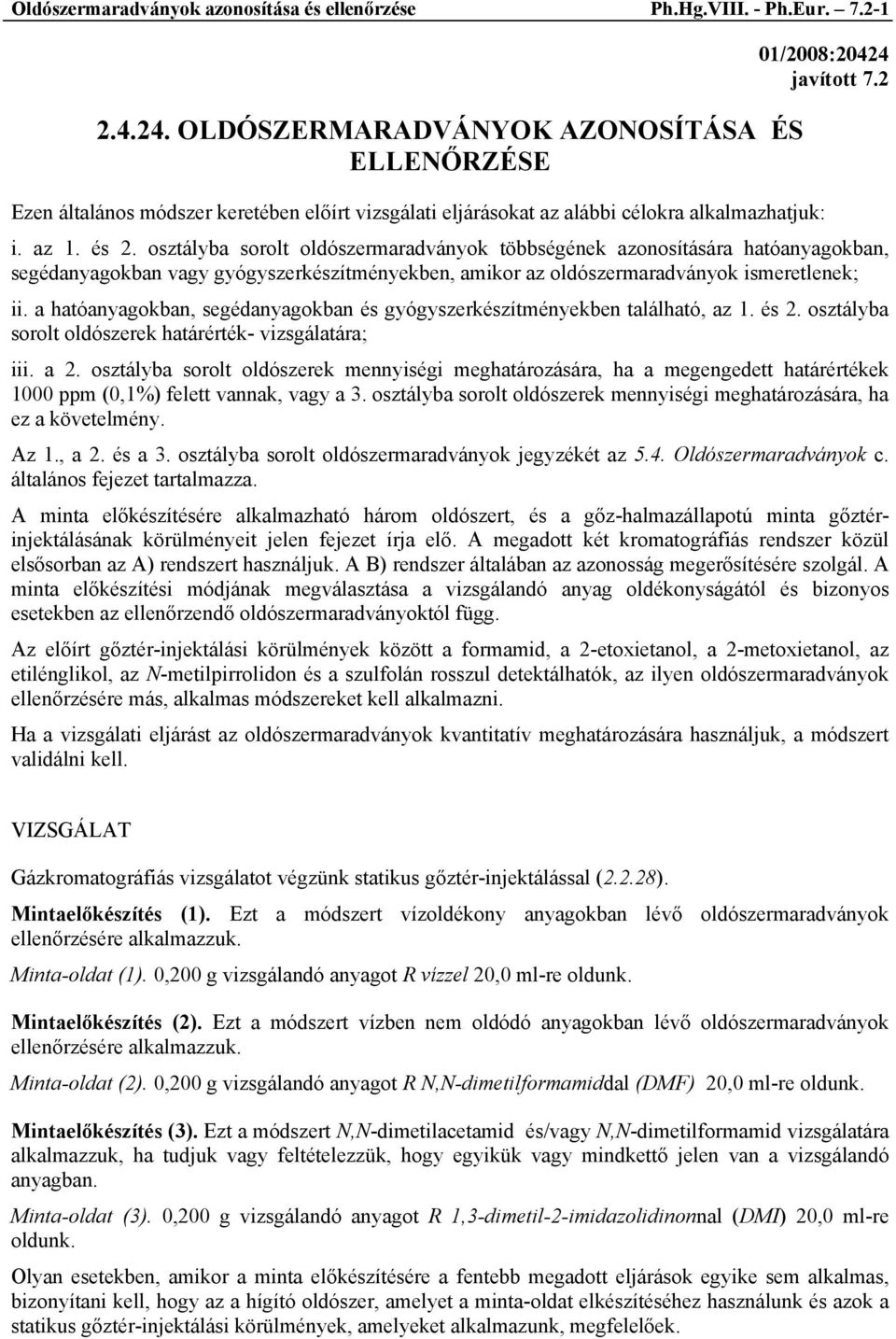 osztályba sorolt oldószermaradványok többségének azonosítására hatóanyagokban, segédanyagokban vagy gyógyszerkészítményekben, amikor az oldószermaradványok ismeretlenek; ii.