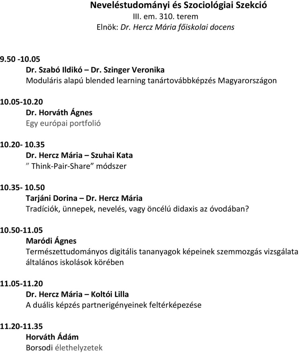 Hercz Mária Szuhai Kata Think-Pair-Share módszer 10.35-10.50 Tarjáni Dorina Dr. Hercz Mária Tradíciók, ünnepek, nevelés, vagy öncélú didaxis az óvodában? 10.50-11.