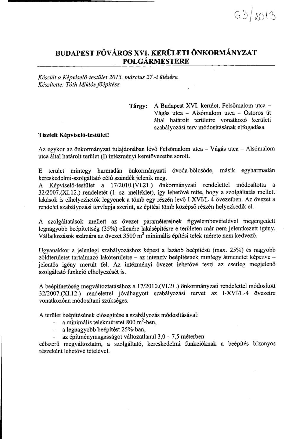 kerület, Felsőmalom utca - Vágás utca - Alsómalom utca - Ostoros út által határolt területre vonatkozó kerületi szabályozási terv módosításának elfogadása Az egykor az önkormányzat tulajdonában lévő