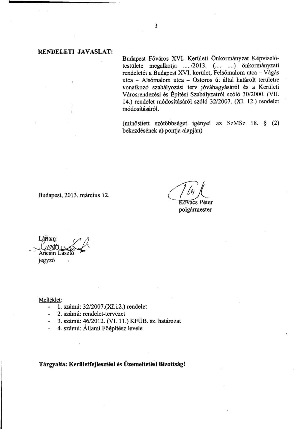 30/2000. (VII. 14.) rendelet módosításáról szóló 32/2007. (XI. 12.) rendelet módosításáról. (minősített szótöbbséget igényel az SzMSz 18. (2) bekezdésének a) pontja alapján) Budapest, 2013.