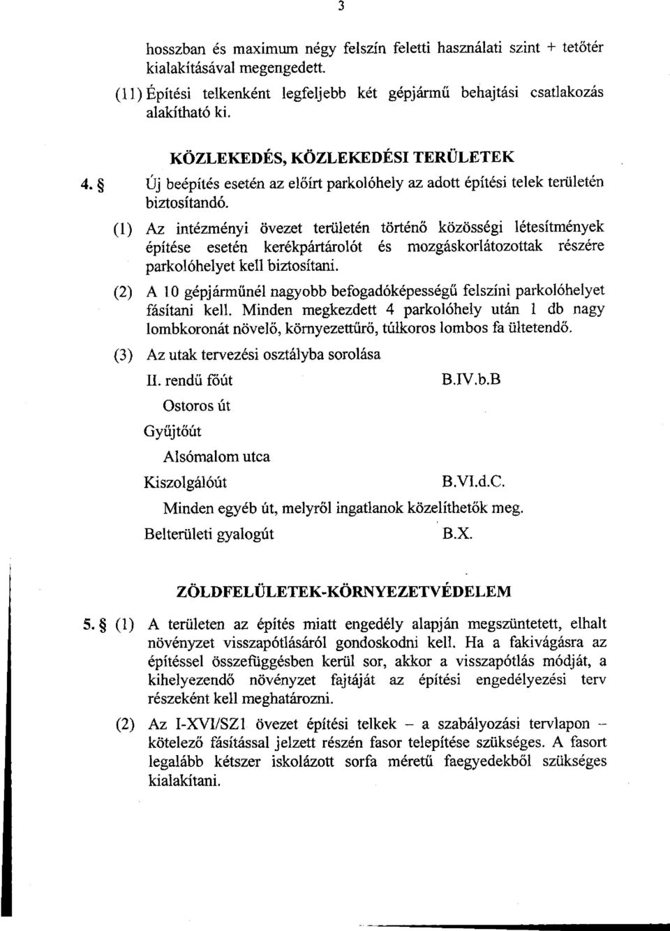 (1) Az intézményi övezet területén történő közösségi létesítmények építése esetén kerékpártárolót és mozgáskorlátozottak részére parkolóhelyet kell biztosítani.