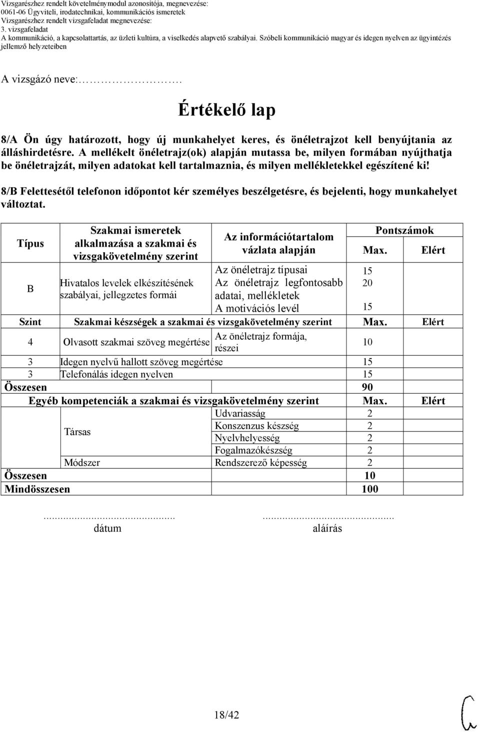 8/B Felettesétől telefonon időpontot kér személyes beszélgetésre, és bejelenti, hogy munkahelyet változtat.