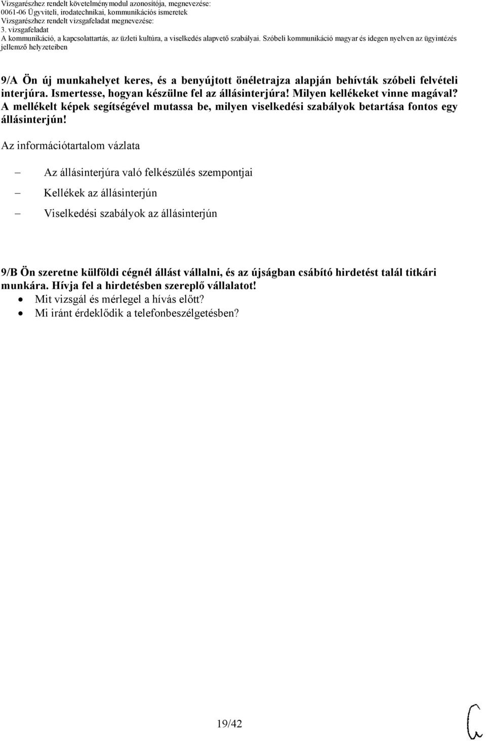 Az információtartalom vázlata Az állásinterjúra való felkészülés szempontjai Kellékek az állásinterjún Viselkedési szabályok az állásinterjún 9/B Ön szeretne külföldi