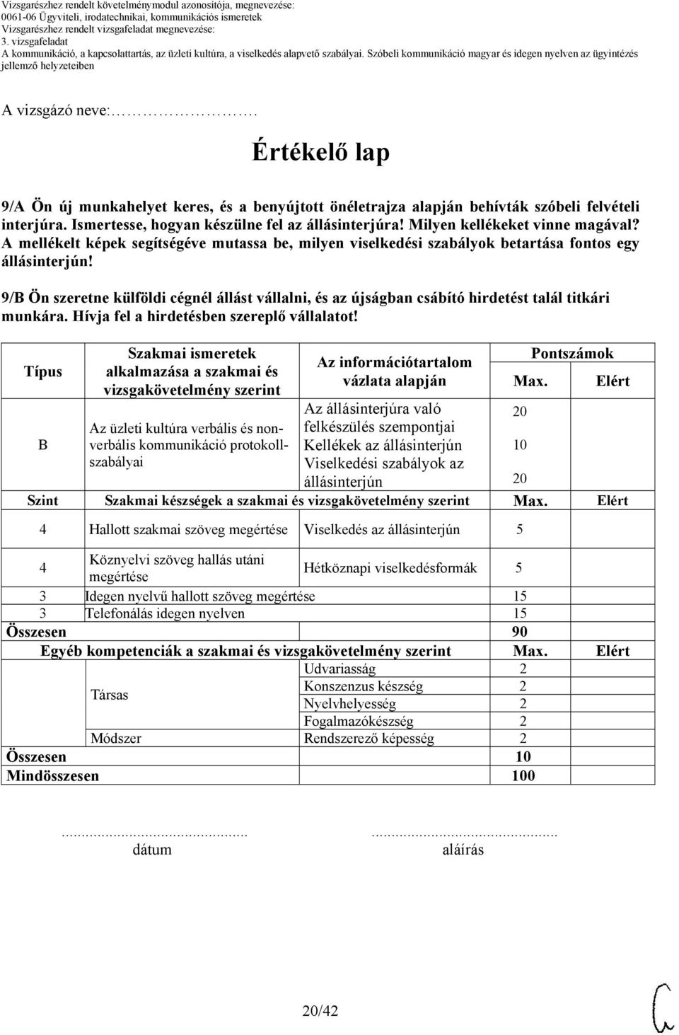 9/B Ön szeretne külföldi cégnél állást vállalni, és az újságban csábító hirdetést talál titkári munkára. Hívja fel a hirdetésben szereplő vállalatot!