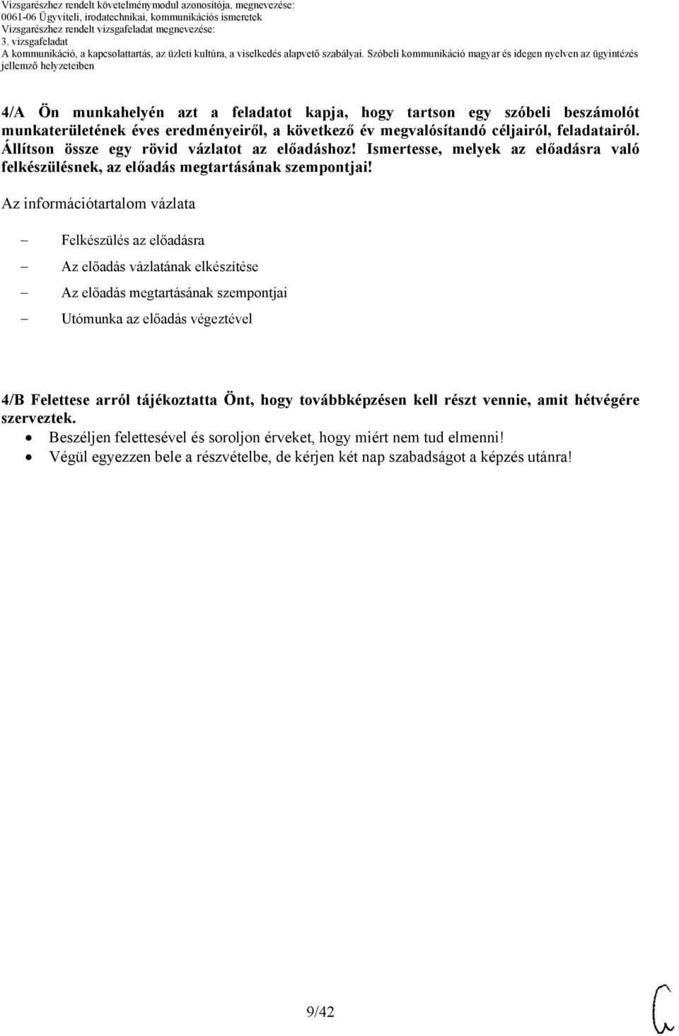 Az információtartalom vázlata Felkészülés az előadásra Az előadás vázlatának elkészítése Az előadás megtartásának szempontjai Utómunka az előadás végeztével 4/B Felettese arról