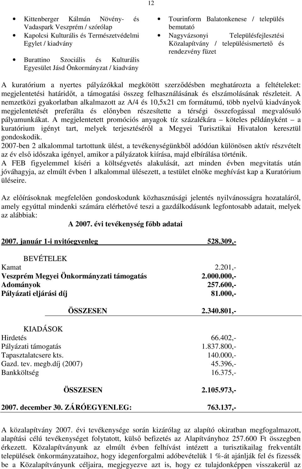 meghatározta a feltételeket: megjelentetési határidőt, a támogatási összeg felhasználásának és elszámolásának részleteit.