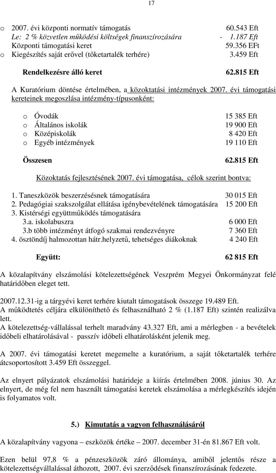 évi támogatási kereteinek megoszlása intézmény-típusonként: o Óvodák o Általános iskolák o Középiskolák o Egyéb intézmények Összesen 15 385 Eft 19 900 Eft 8 420 Eft 19 110 Eft 62.