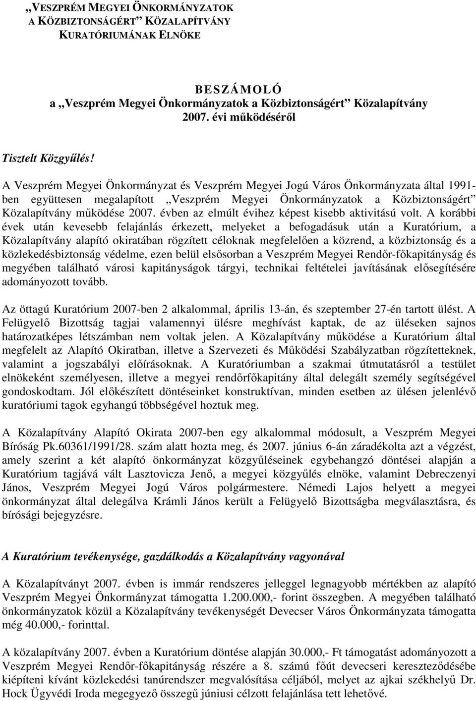 A Veszprém Megyei Önkormányzat és Veszprém Megyei Jogú Város Önkormányzata által 1991- ben együttesen megalapított Veszprém Megyei Önkormányzatok a Közbiztonságért Közalapítvány működése 2007.