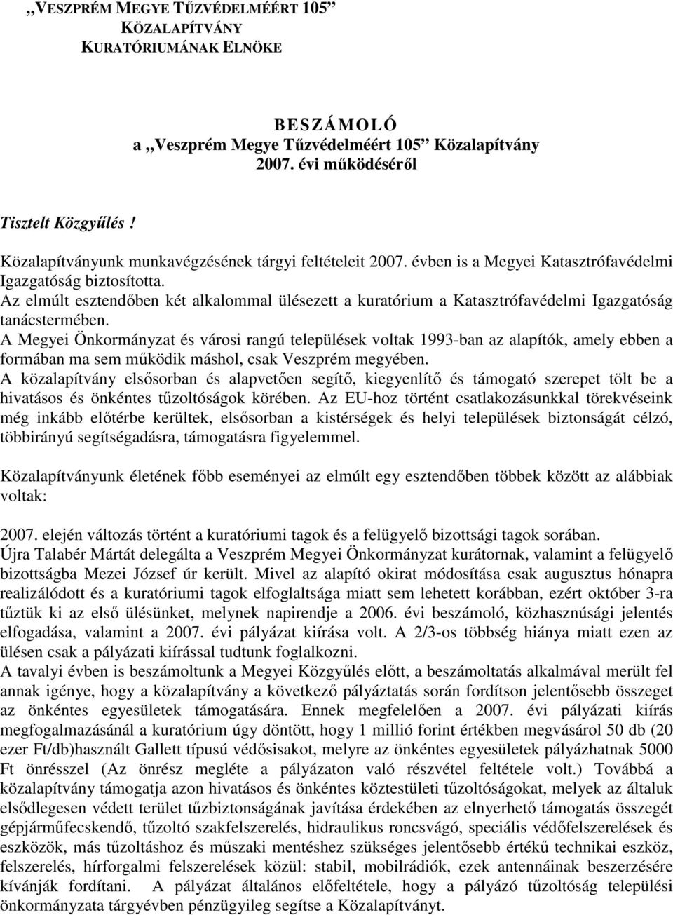 Az elmúlt esztendőben két alkalommal ülésezett a kuratórium a Katasztrófavédelmi Igazgatóság tanácstermében.