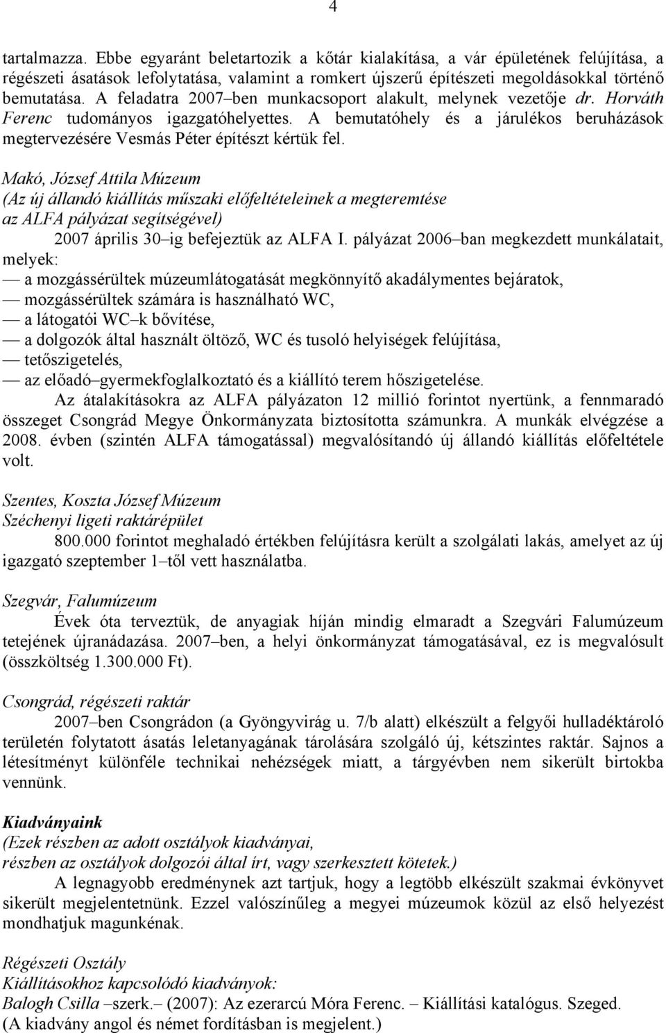 Makó, József Attila Múzeum (Az új állandó kiállítás műszaki előfeltételeinek a megteremtése az ALFA pályázat segítségével) 2007 április 30 ig befejeztük az ALFA I.