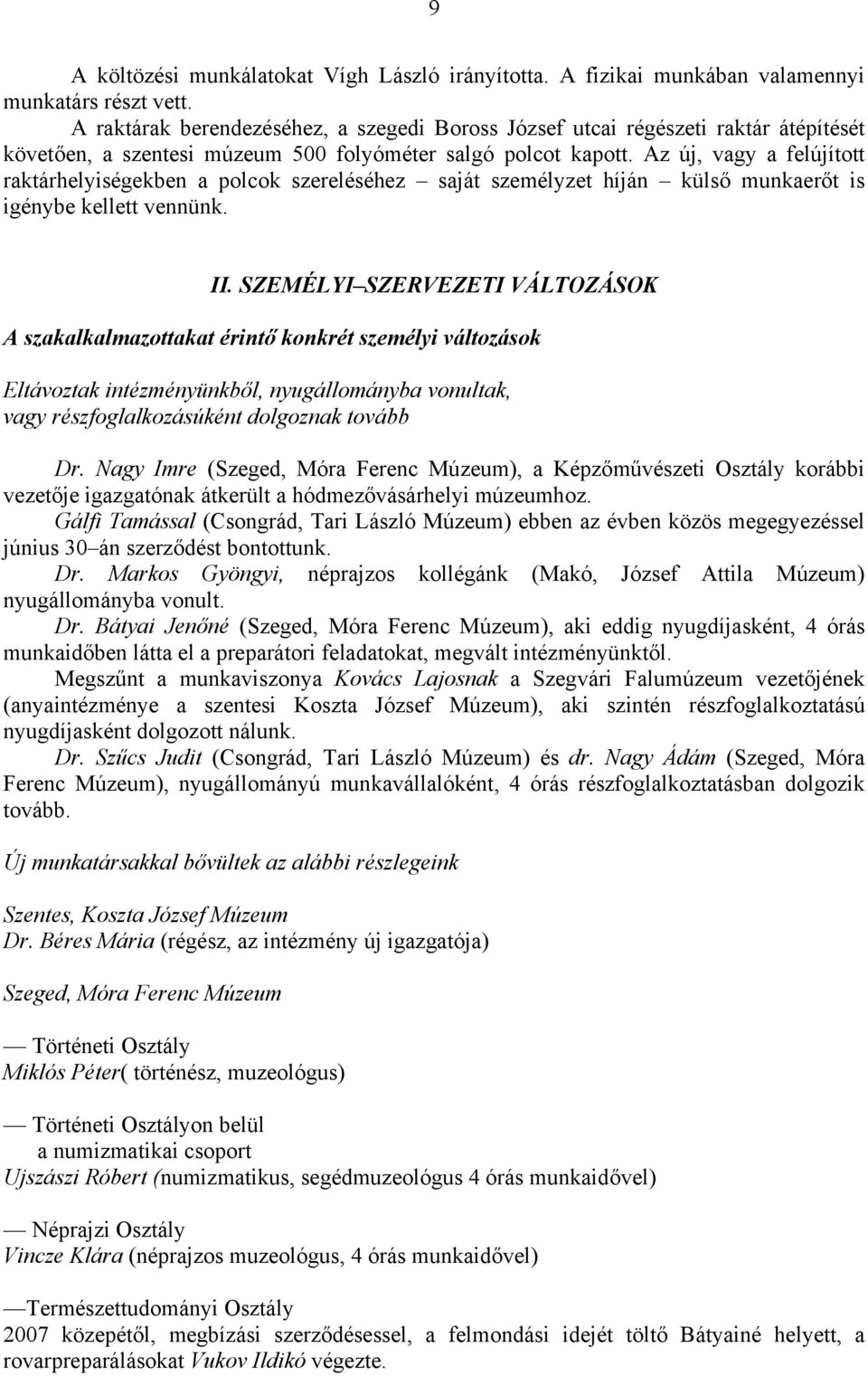 Az új, vagy a felújított raktárhelyiségekben a polcok szereléséhez saját személyzet híján külső munkaerőt is igénybe kellett vennünk. II.