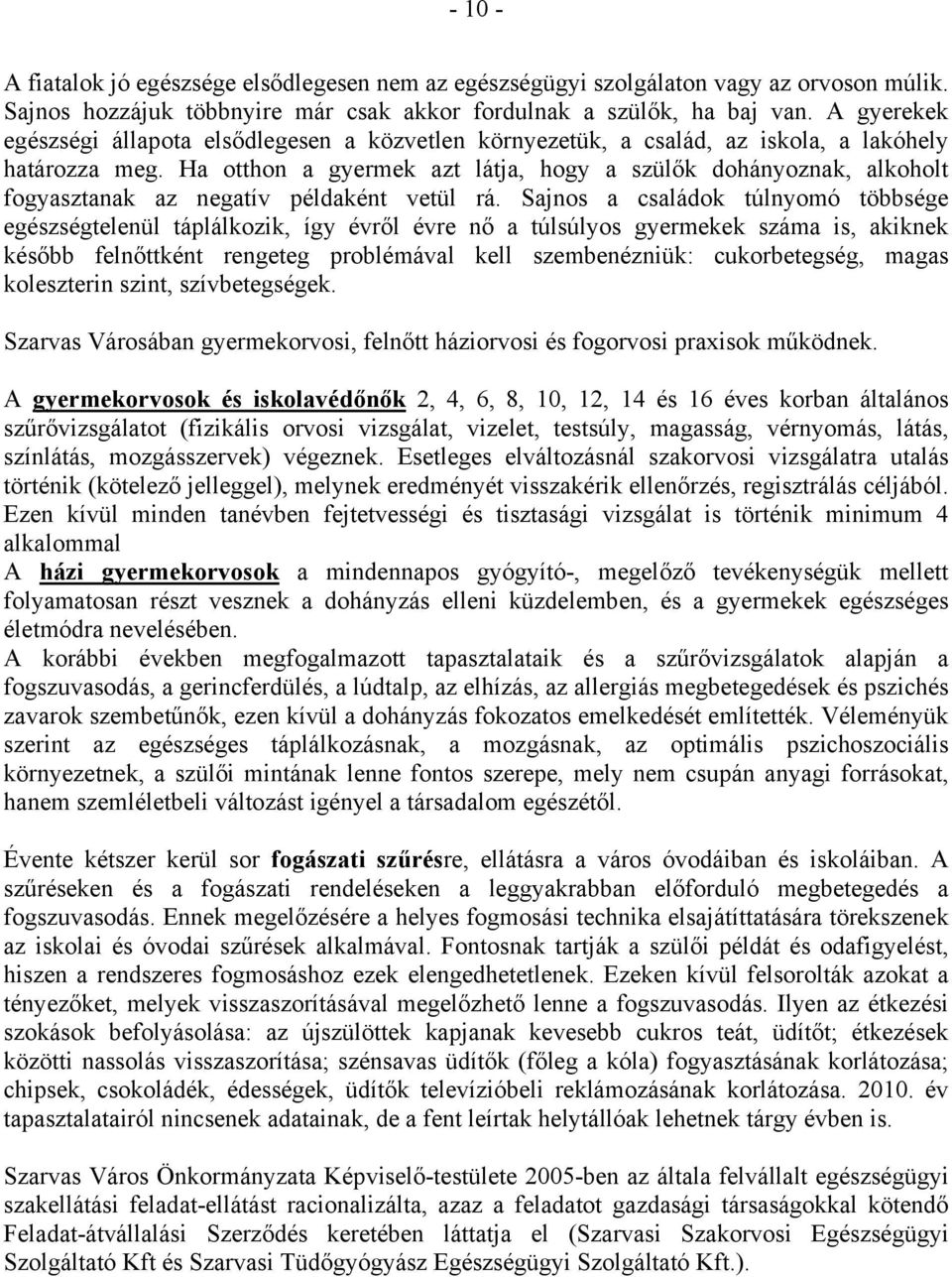 Ha otthon a gyermek azt látja, hogy a szülők dohányoznak, alkoholt fogyasztanak az negatív példaként vetül rá.