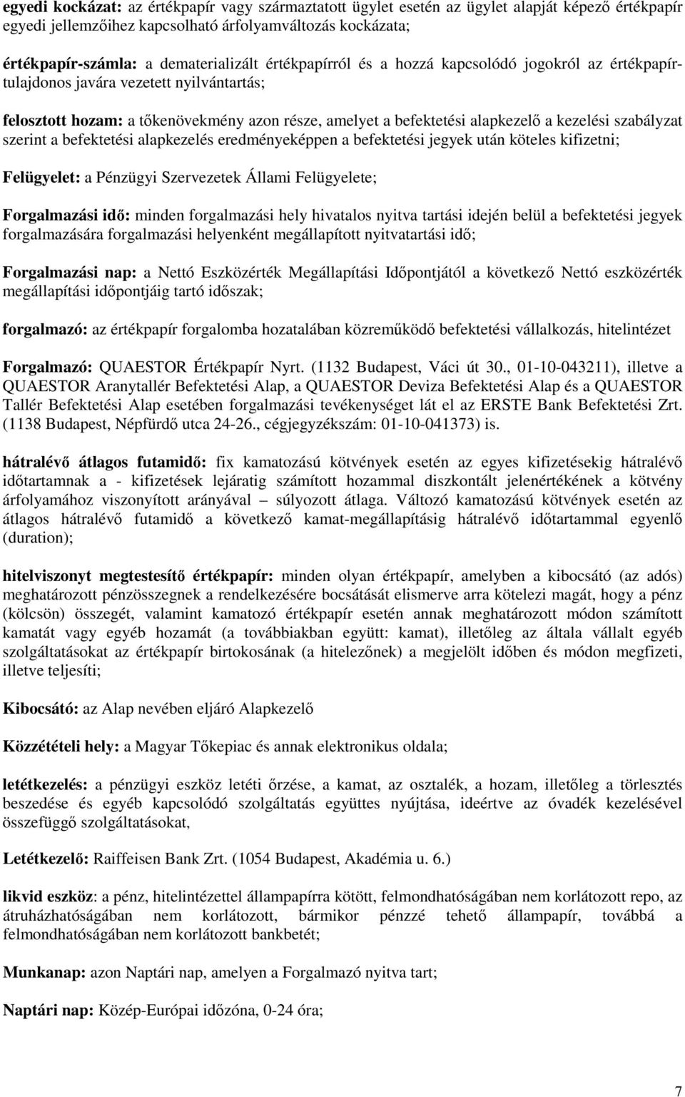 szabályzat szerint a befektetési alapkezelés eredményeképpen a befektetési jegyek után köteles kifizetni; Felügyelet: a Pénzügyi Szervezetek Állami Felügyelete; Forgalmazási idı: minden forgalmazási