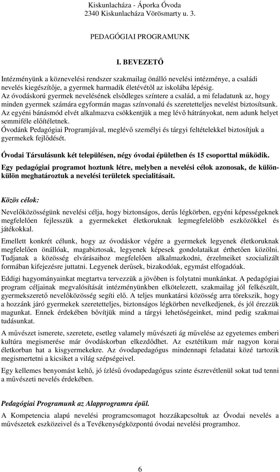 Az egyéni bánásmód elvét alkalmazva csökkentjük a meg lévő hátrányokat, nem adunk helyet semmiféle előítéletnek.