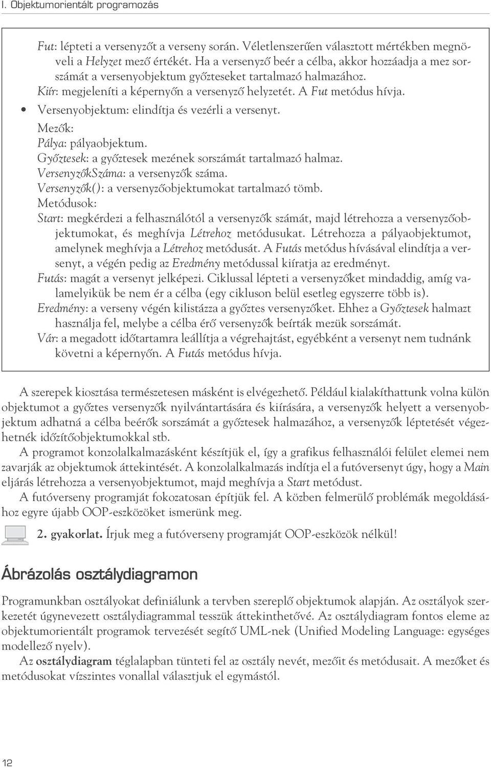 Versenyobjektum: elindítja és vezérli a versenyt. Mezôk: Pálya: pályaobjektum. Gyôztesek: a gyôztesek mezének sorszámát tartalmazó halmaz. VersenyzôkSzáma: a versenyzôk száma.