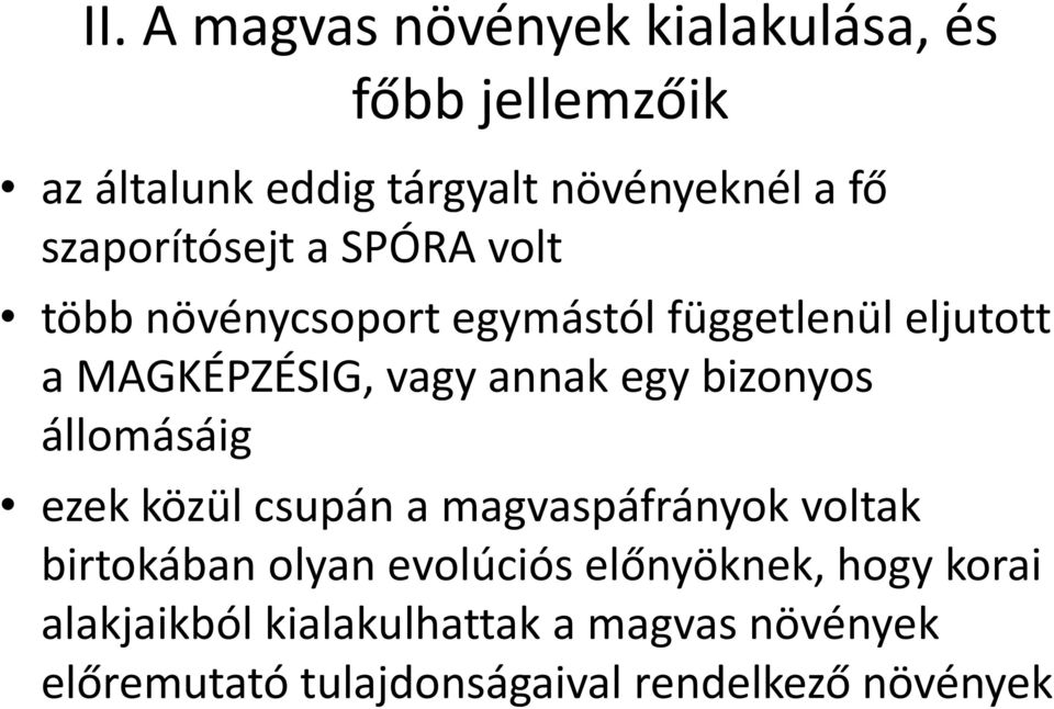 egy bizonyos állomásáig ezek közül csupán a magvaspáfrányok voltak birtokában olyan evolúciós