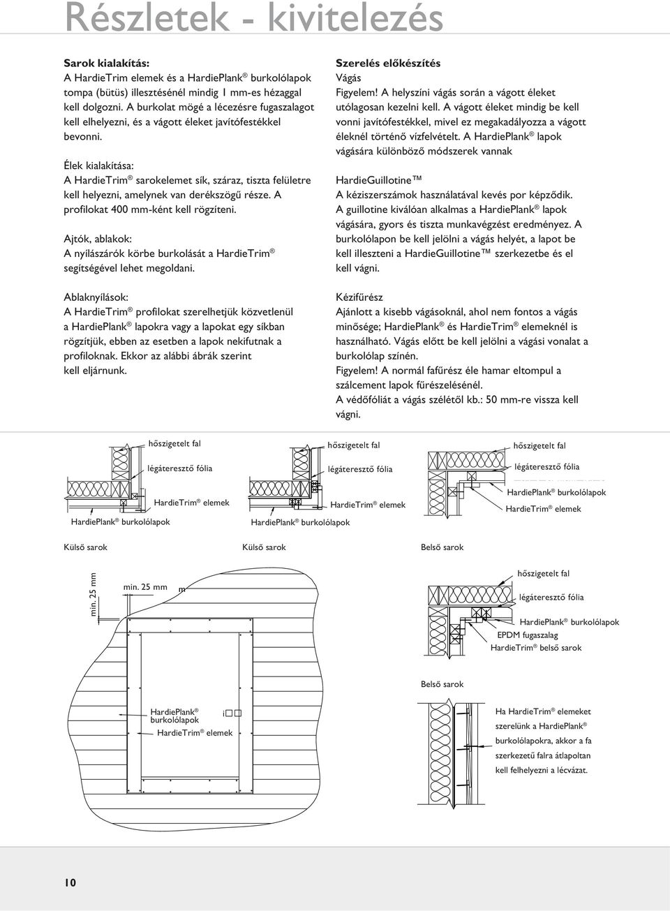 Élek kialakítása: A HardieTrim sarokelemet sík, száraz, tiszta felületre kell helyezni, amelynek van derékszögű része. A profilokat 400 mm-ként kell rögzíteni.