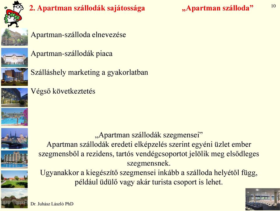 elképzelés szerint egyéni üzlet ember szegmensből a rezidens, tartós vendégcsoportot jelölik meg elsődleges