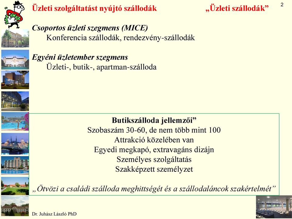 jellemzői Szobaszám 30-60, de nem több mint 100 Attrakció közelében van Egyedi megkapó, extravagáns dizájn