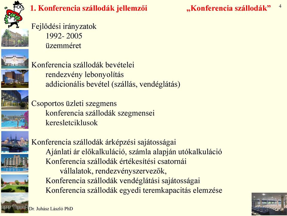 keresletciklusok Konferencia szállodák árképzési sajátosságai Ajánlati ár előkalkuláció, számla alapján utókalkuláció Konferencia