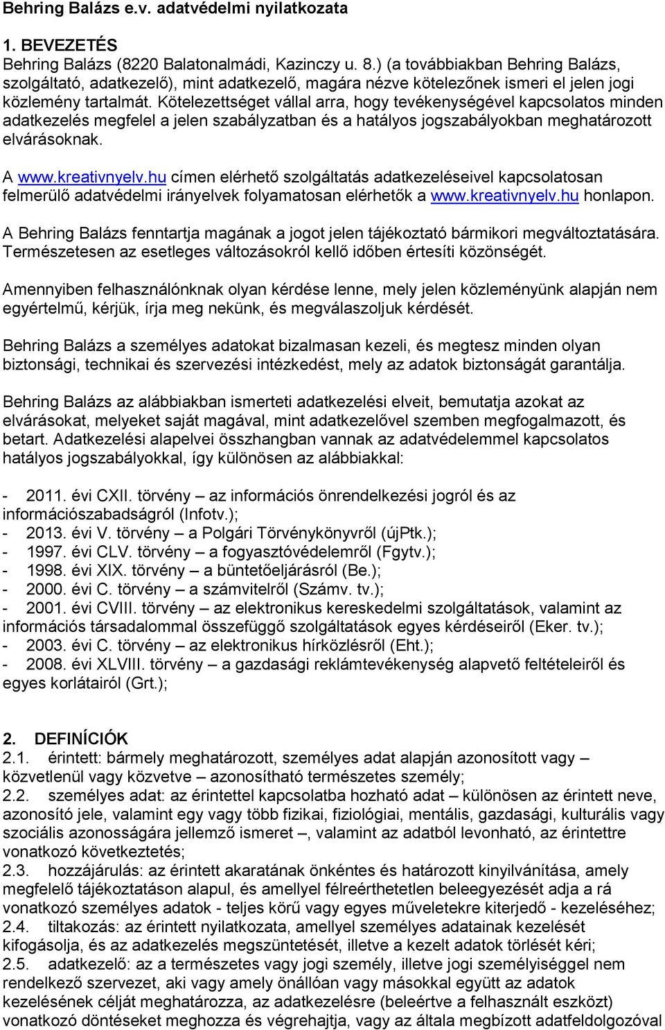 Kötelezettséget vállal arra, hogy tevékenységével kapcsolatos minden adatkezelés megfelel a jelen szabályzatban és a hatályos jogszabályokban meghatározott elvárásoknak. A www.kreativnyelv.