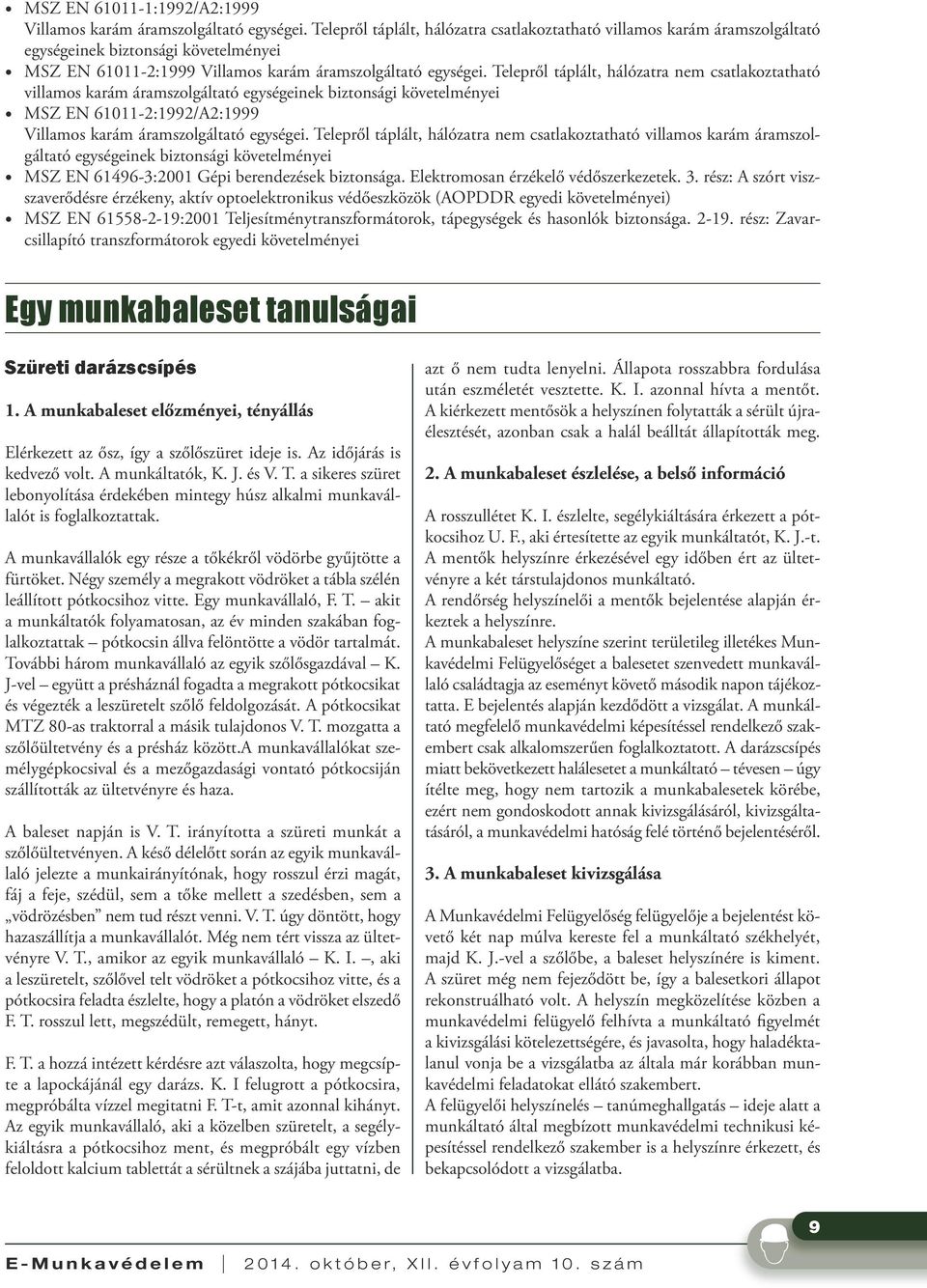 Telepről táplált, hálózatra nem csatlakoztatható villamos karám áramszolgáltató egységeinek biztonsági követelményei MSZ EN 61011-2:1992/A2:1999 Villamos karám áramszolgáltató egységei.