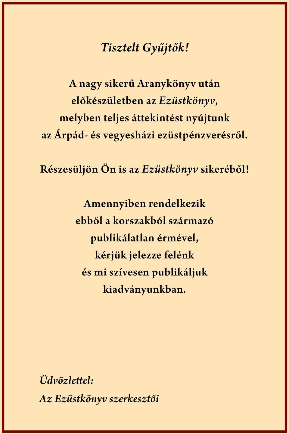 nyújtunk az Árpád- és vegyesházi ezüstpénzverésről. Részesüljön Ön is az Ezüstkönyv sikeréből!