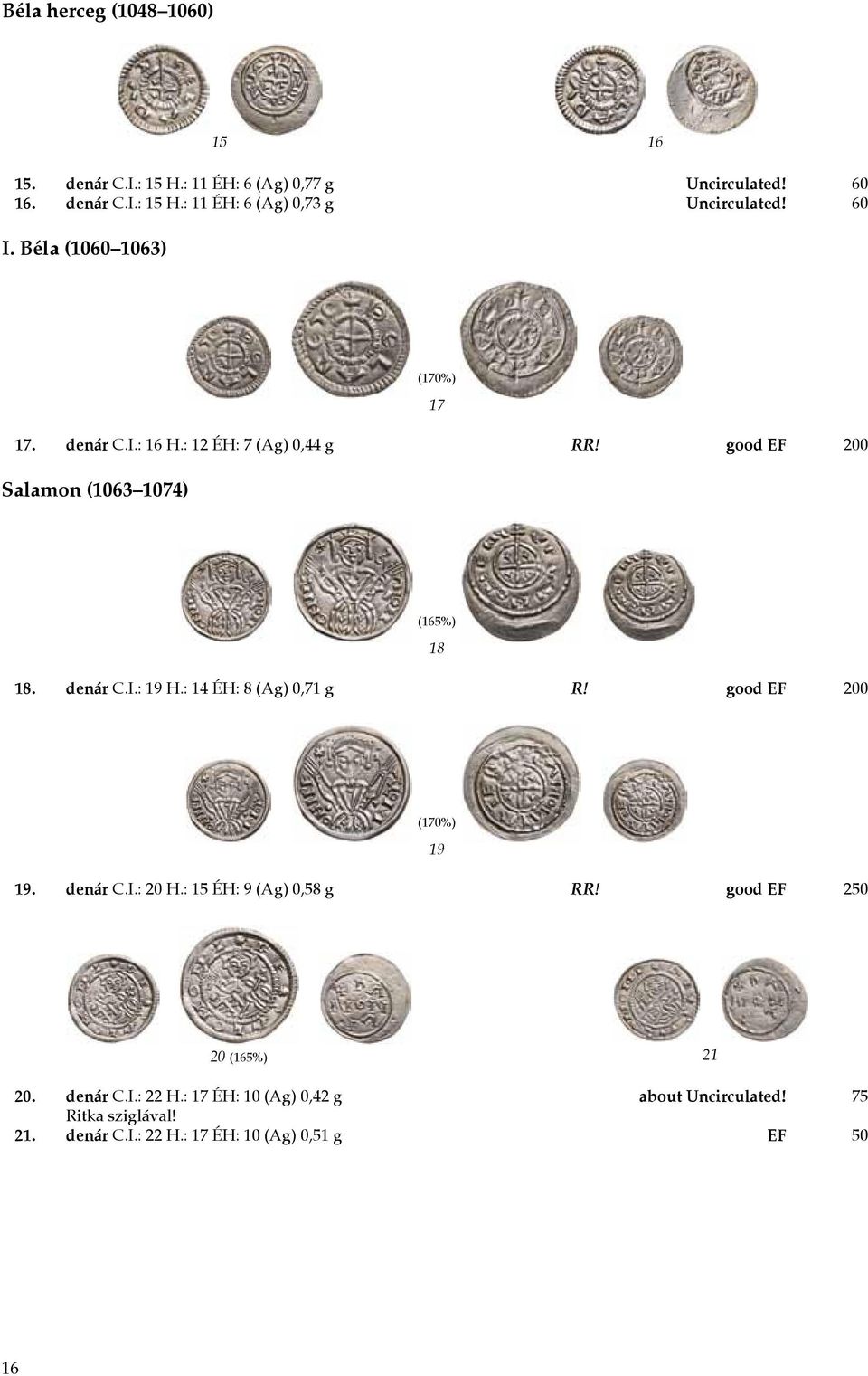 : 14 ÉH: 8 (Ag) 0,71 g R! good EF 200 19 19. denár C.I.: 20 H.: 15 ÉH: 9 (Ag) 0,58 g RR! good EF 250 20 (165%) 21 20. denár C.I.: 22 H.
