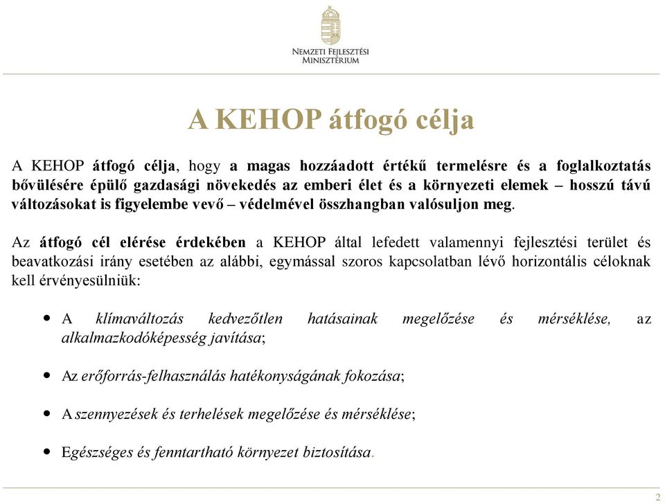Az átfogó cél elérése érdekében a KEHOP által lefedett valamennyi fejlesztési terület és beavatkozási irány esetében az alábbi, egymással szoros kapcsolatban lévő horizontális
