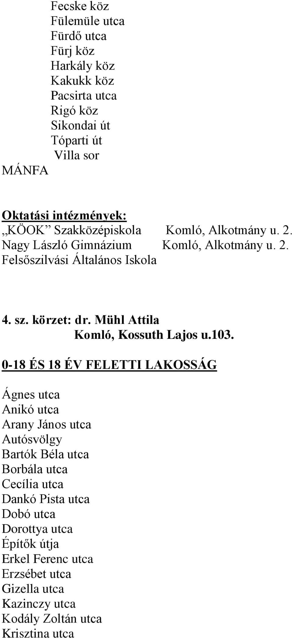 körzet: dr. Mühl Attila Komló, Kossuth Lajos u.103.