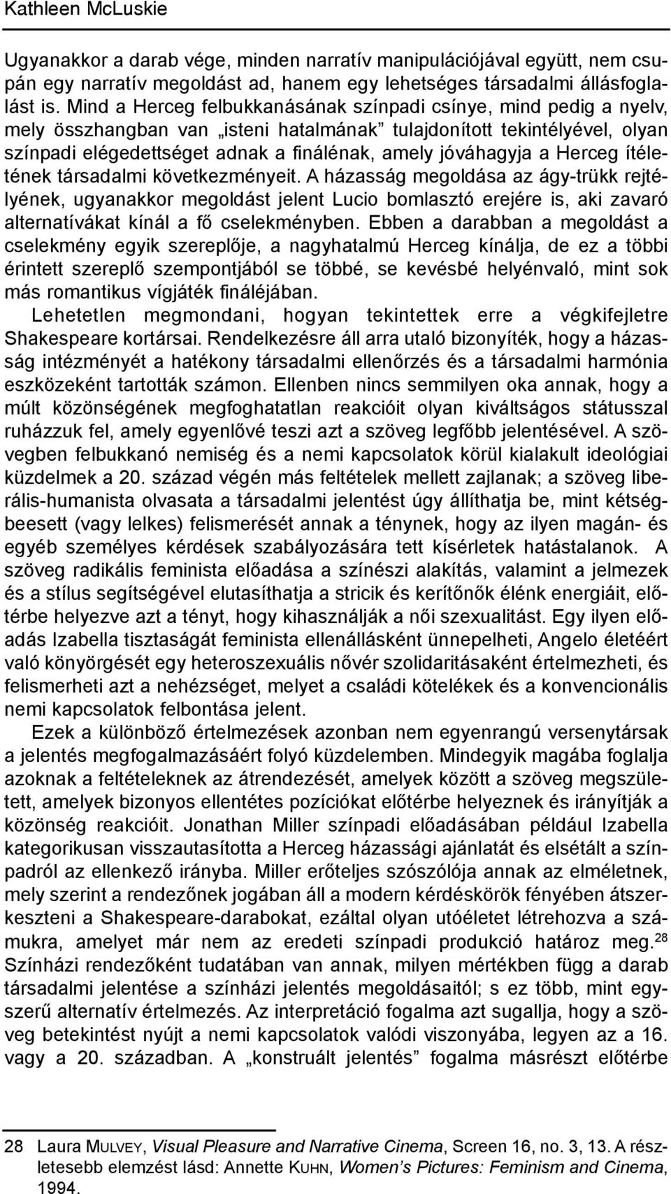 jóváhagyja a herceg ítéletének társadalmi következményeit.