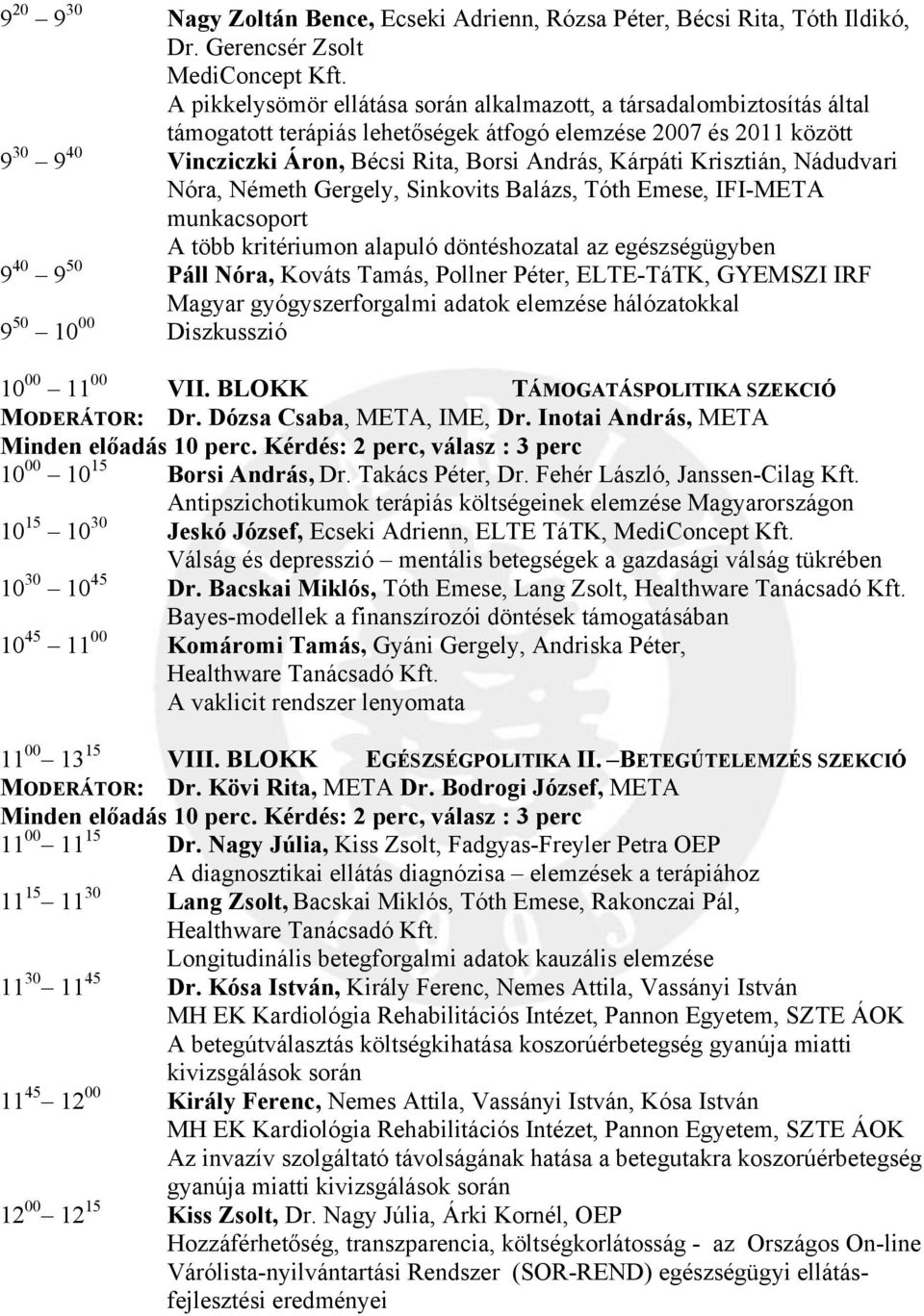 Kárpáti Krisztián, Nádudvari Nóra, Németh Gergely, Sinkovits Balázs, Tóth Emese, IFI-META munkacsoport A több kritériumon alapuló döntéshozatal az egészségügyben 9 40 9 50 Páll Nóra, Kováts Tamás,