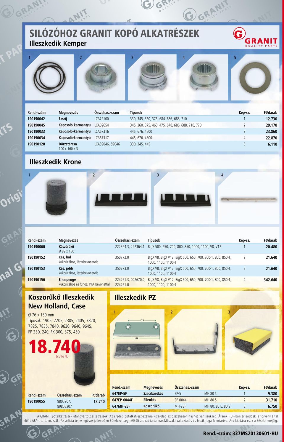 870 0018 Dörzstárcsa 100 x 160 x Illeszkedik Krone LCA906, 906 0,, 6.110 1 Rend.-szám Megnevezés Összehas.-szám Típusok Kép-sz. Ft/darab 00060 Köszörűkő 6., 6.1 BigX 0, 6, 700, 800, 8, 1000, 1100, V8, V1 1 0.