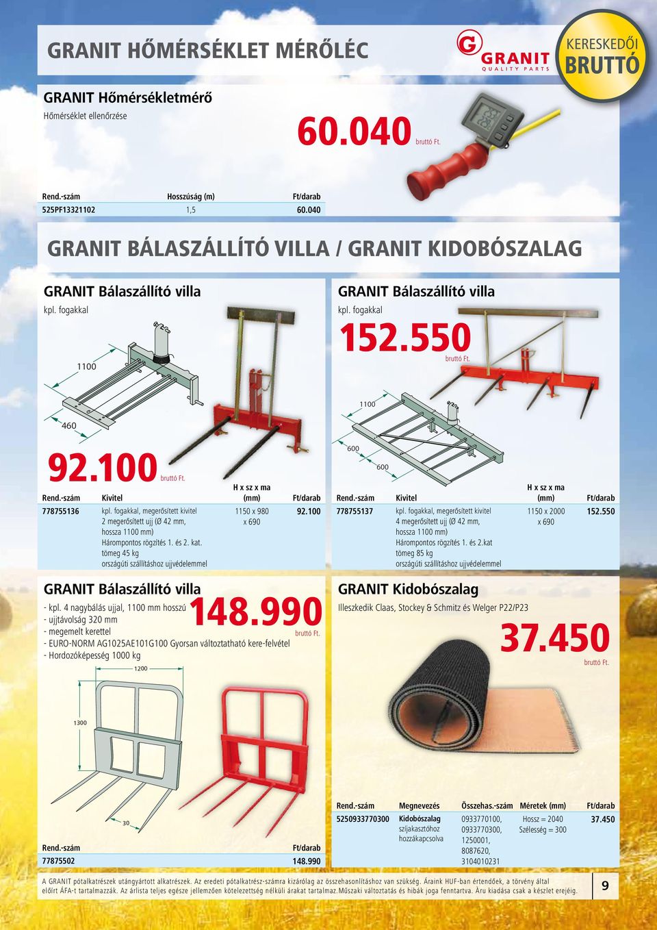 fogakkal, megerősített kivitel megerősített ujj (Ø mm, hossza 1100 mm) Hárompontos rögzítés 1. és. kat. tömeg kg országúti szállításhoz ujjvédelemmel H x sz x ma (mm) Ft/darab 11 x 980 9.