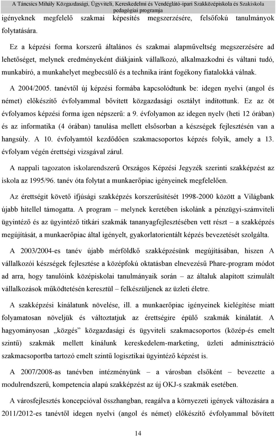 megbecsülő és a technika iránt fogékony fiatalokká válnak. A 2004/2005.