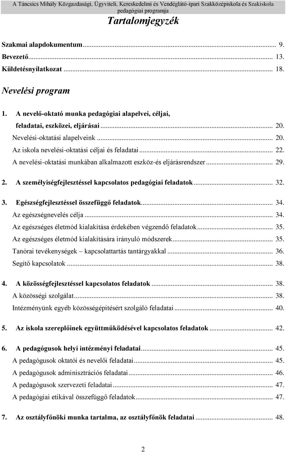 .. 32. 3. Egészségfejlesztéssel összefüggő feladatok... 34. Az egészségnevelés célja... 34. Az egészséges életmód kialakítása érdekében végzendő feladatok... 35.