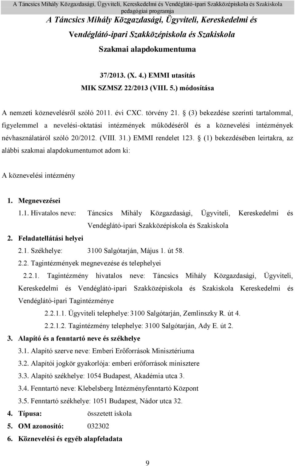 (3) bekezdése szerinti tartalommal, figyelemmel a nevelési-oktatási intézmények működéséről és a köznevelési intézmények névhasználatáról szóló 20/2012. (VIII. 31.) EMMI rendelet 123.