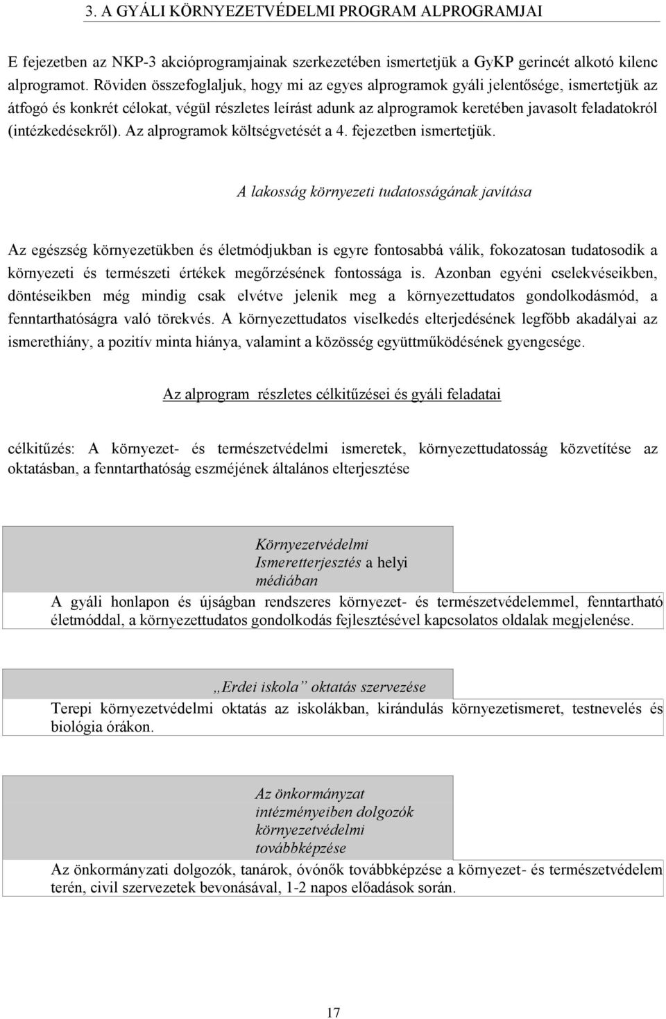 (intézkedésekről). Az alprogramok költségvetését a 4. fejezetben ismertetjük.