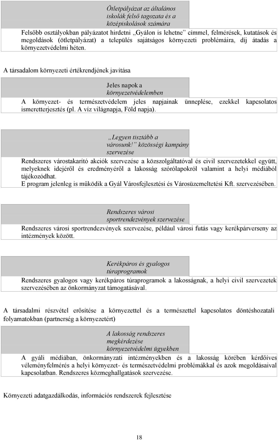 A társadalom környezeti értékrendjének javítása Jeles napok a környezetvédelemben A környezet- és természetvédelem jeles napjainak ünneplése, ezekkel kapcsolatos ismeretterjesztés (pl.