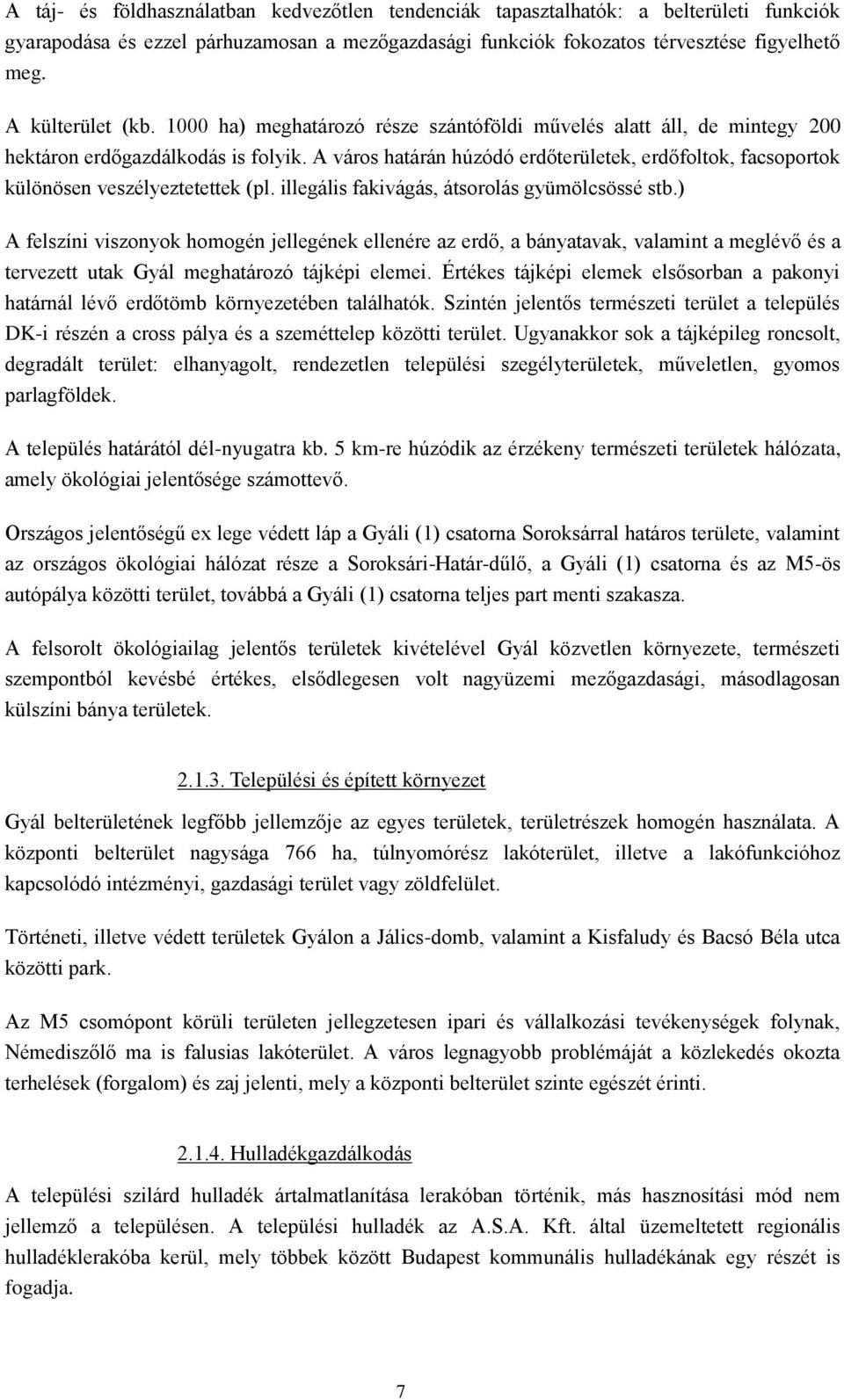 A város határán húzódó erdőterületek, erdőfoltok, facsoportok különösen veszélyeztetettek (pl. illegális fakivágás, átsorolás gyümölcsössé stb.